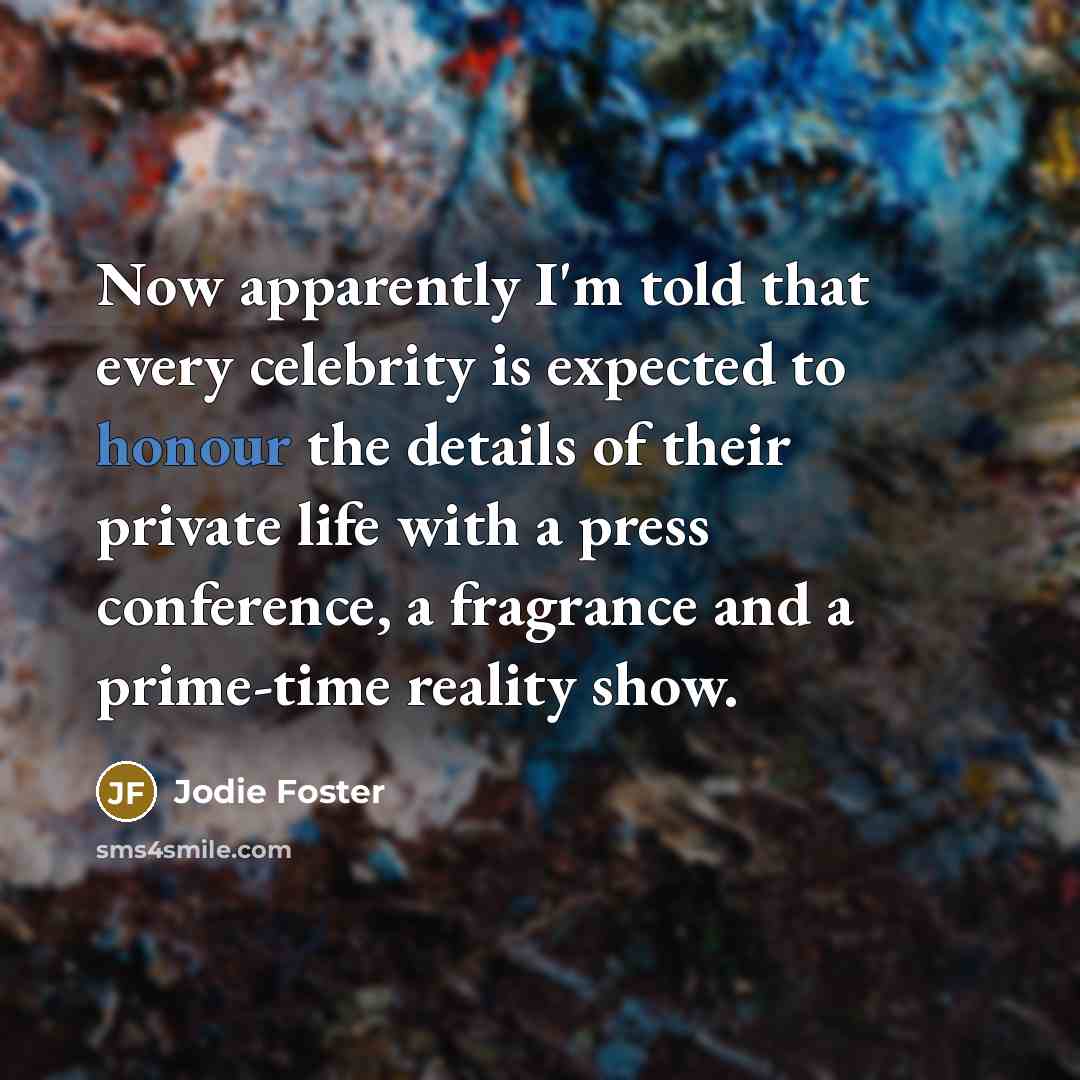 “Now apparently I'm told that every celebrity is expected to…” quote by Jodie Foster