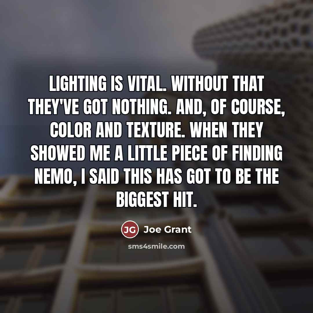 “Lighting is vital. Without that they've got nothing. And, of…” quote by Joe Grant