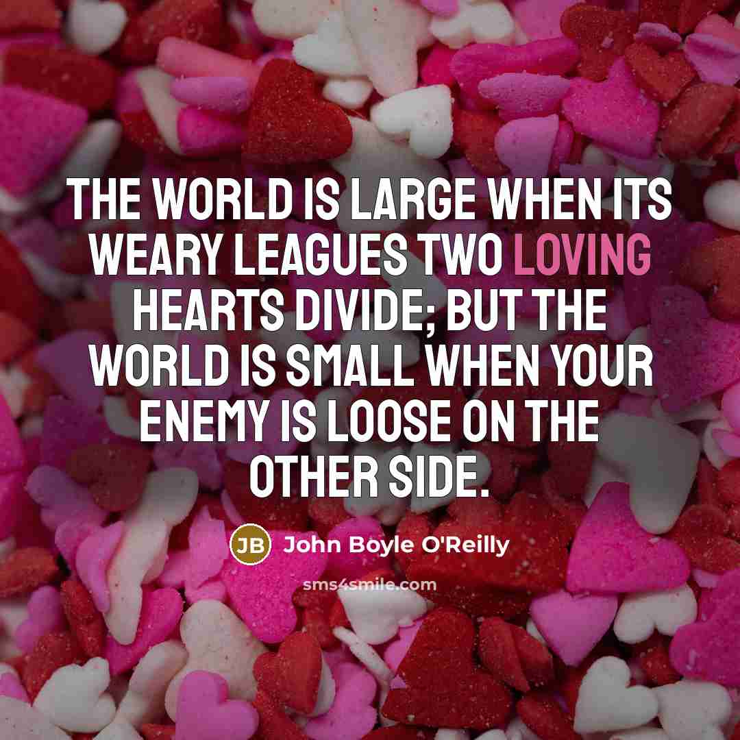 “The world is large when its weary leagues two loving…” quote by John Boyle O'Reilly