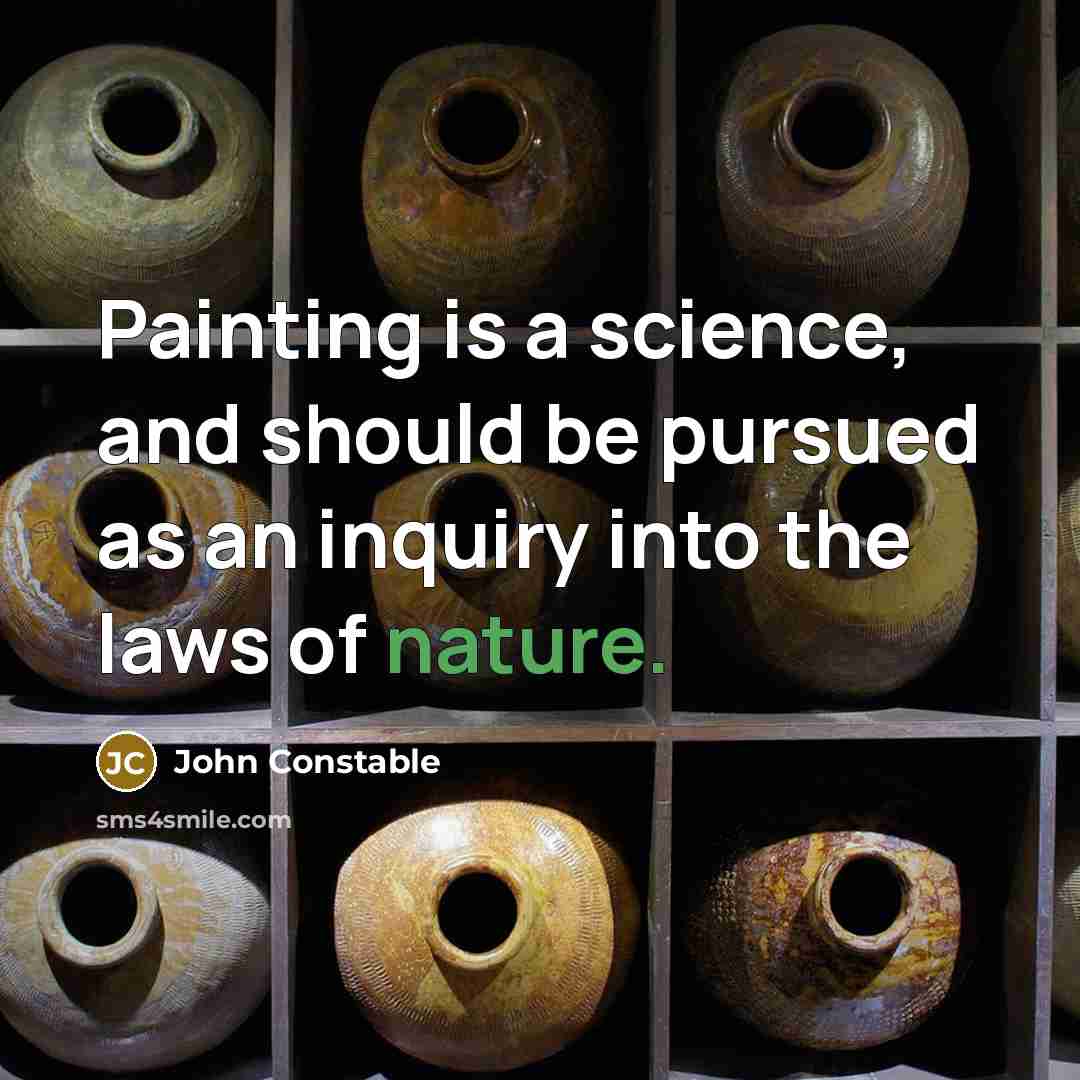 “Painting is a science, and should be pursued as an…” quote by John Constable