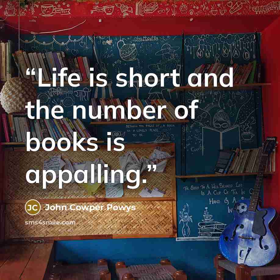 “Life is short and the number of books is appalling.” quote by John Cowper Powys