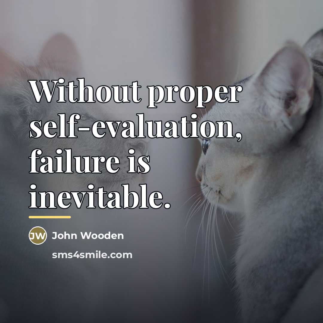 “Without proper self-evaluation, failure is inevitable.…” quote by John Wooden