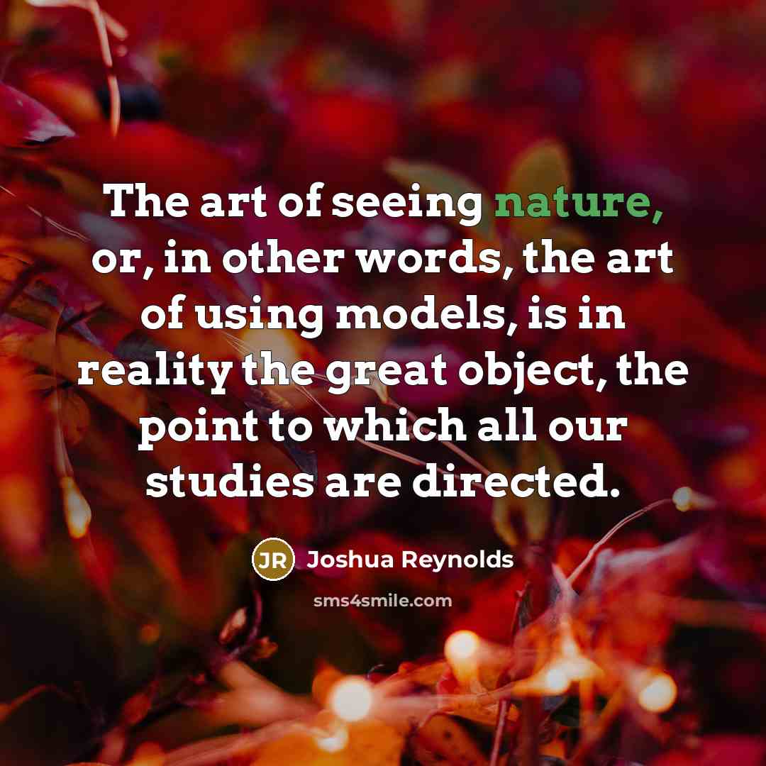 “The art of seeing nature, or, in other words, the…” quote by Joshua Reynolds