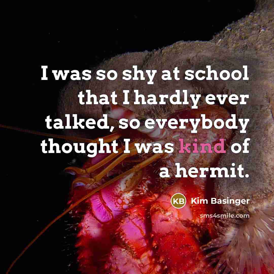 “I was so shy at school that I hardly ever…” quote by Kim Basinger