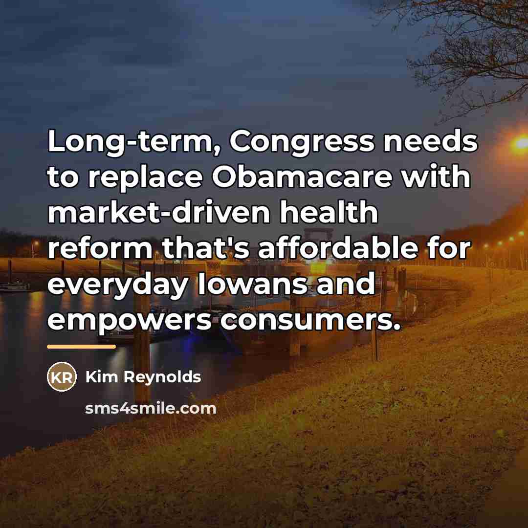 “Long-term, Congress needs to replace Obamacare with market-driven health reform…” quote by Kim Reynolds