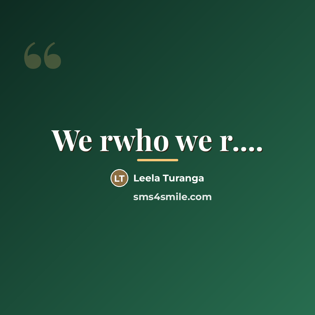 “We rwho we r....…” quote by Leela Turanga