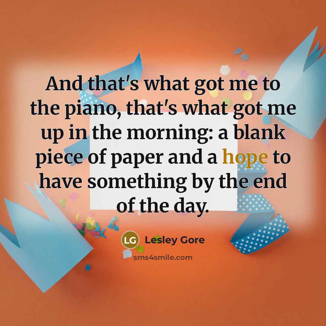 “And that's what got me to the piano, that's what…” quote by Lesley Gore
