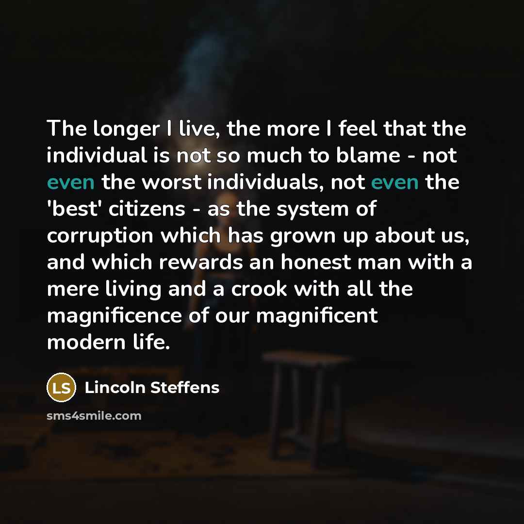 “The longer I live, the more I feel that the…” quote by Lincoln Steffens