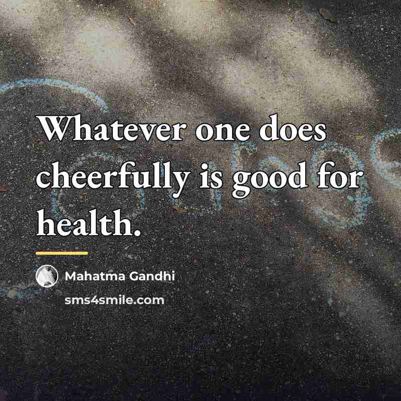 “Whatever one does cheerfully is good for health.…” quote by Mahatma Gandhi