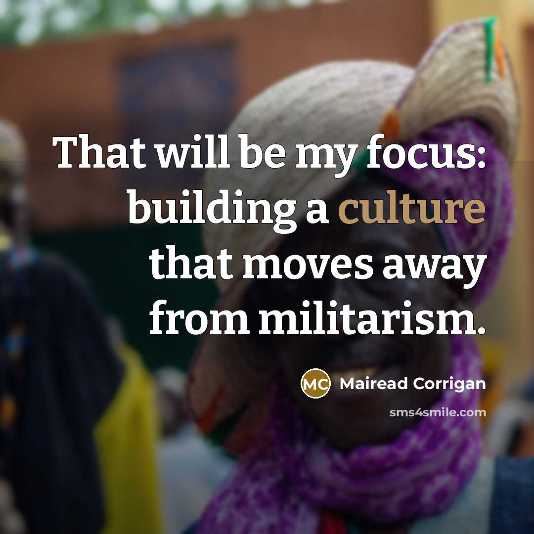 “That will be my focus: building a culture that moves…” quote by Mairead Corrigan