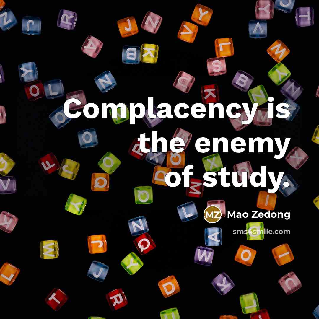 “Complacency is the enemy of study.…” quote by Mao Zedong