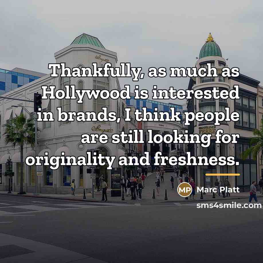 “Thankfully, as much as Hollywood is interested in brands, I…” quote by Marc Platt