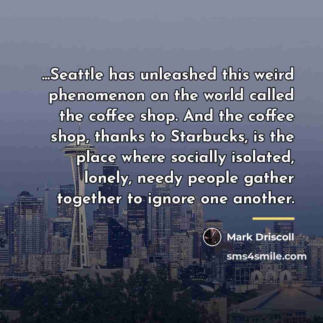 “...Seattle has unleashed this weird phenomenon on the world called…” quote by Mark Driscoll
