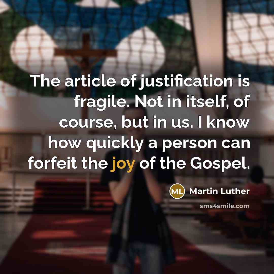 “The article of justification is fragile. Not in itself, of…” quote by Martin Luther