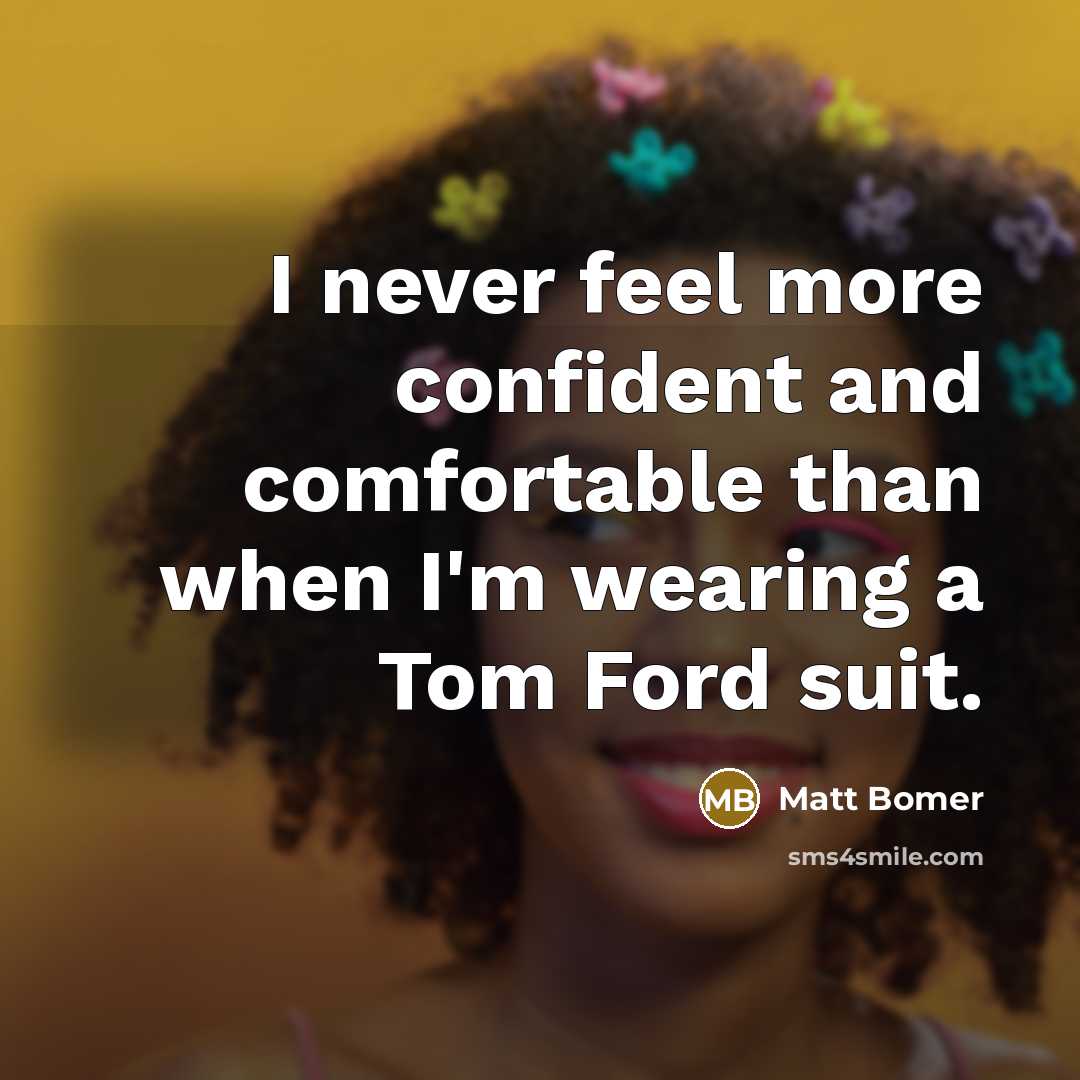 “I never feel more confident and comfortable than when I'm…” quote by Matt Bomer