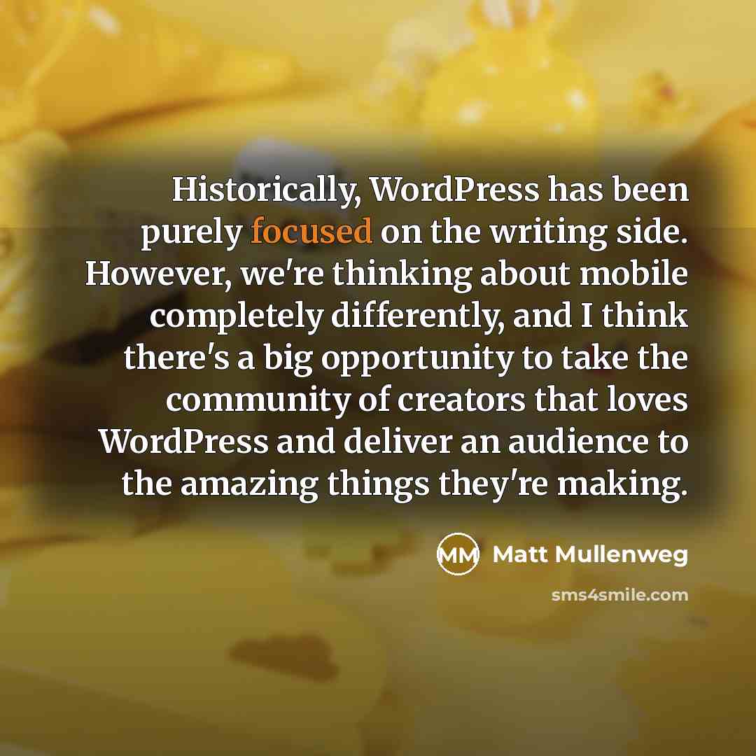“Historically, WordPress has been purely focused on the writing side.…” quote by Matt Mullenweg