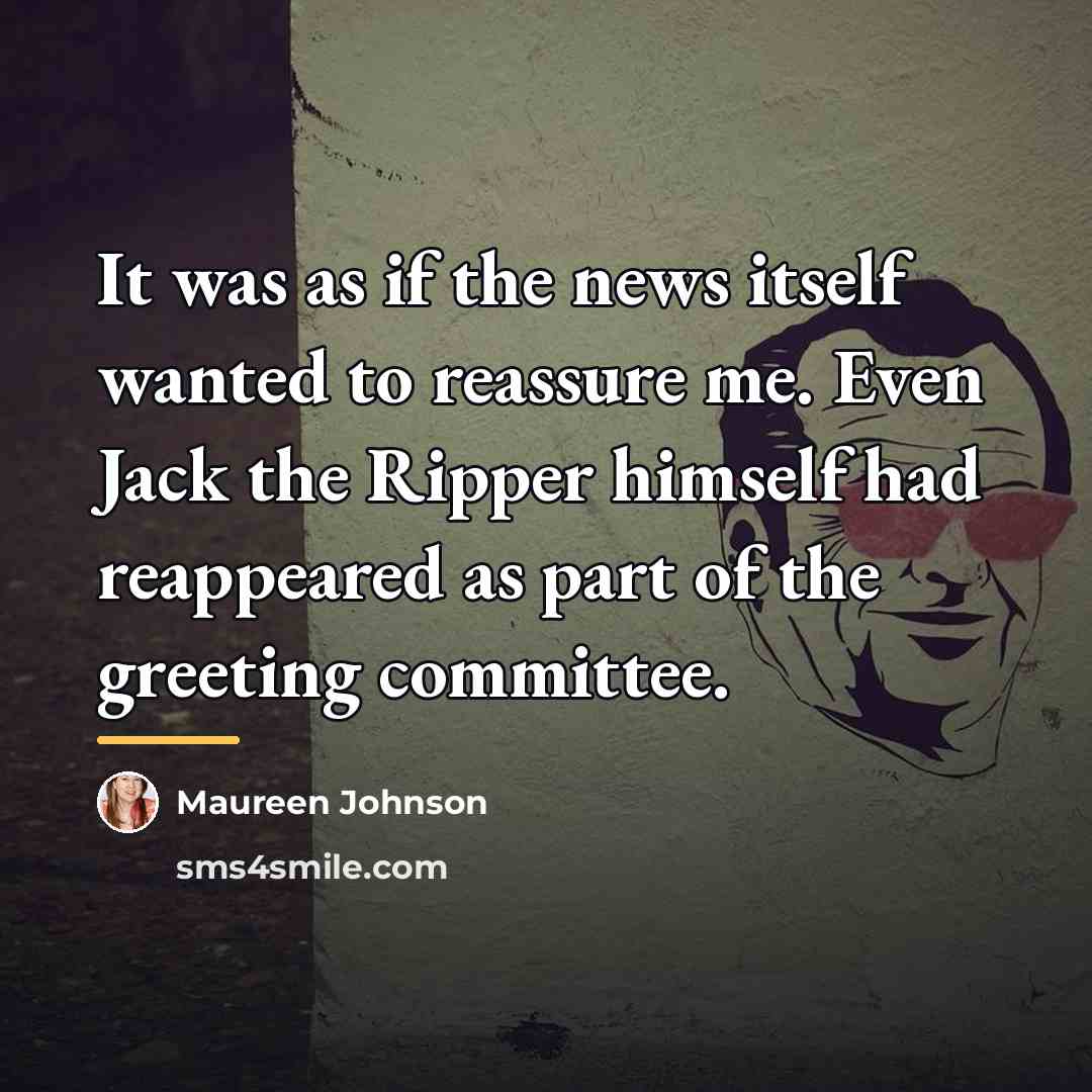 “It was as if the news itself wanted to reassure…” quote by Maureen Johnson
