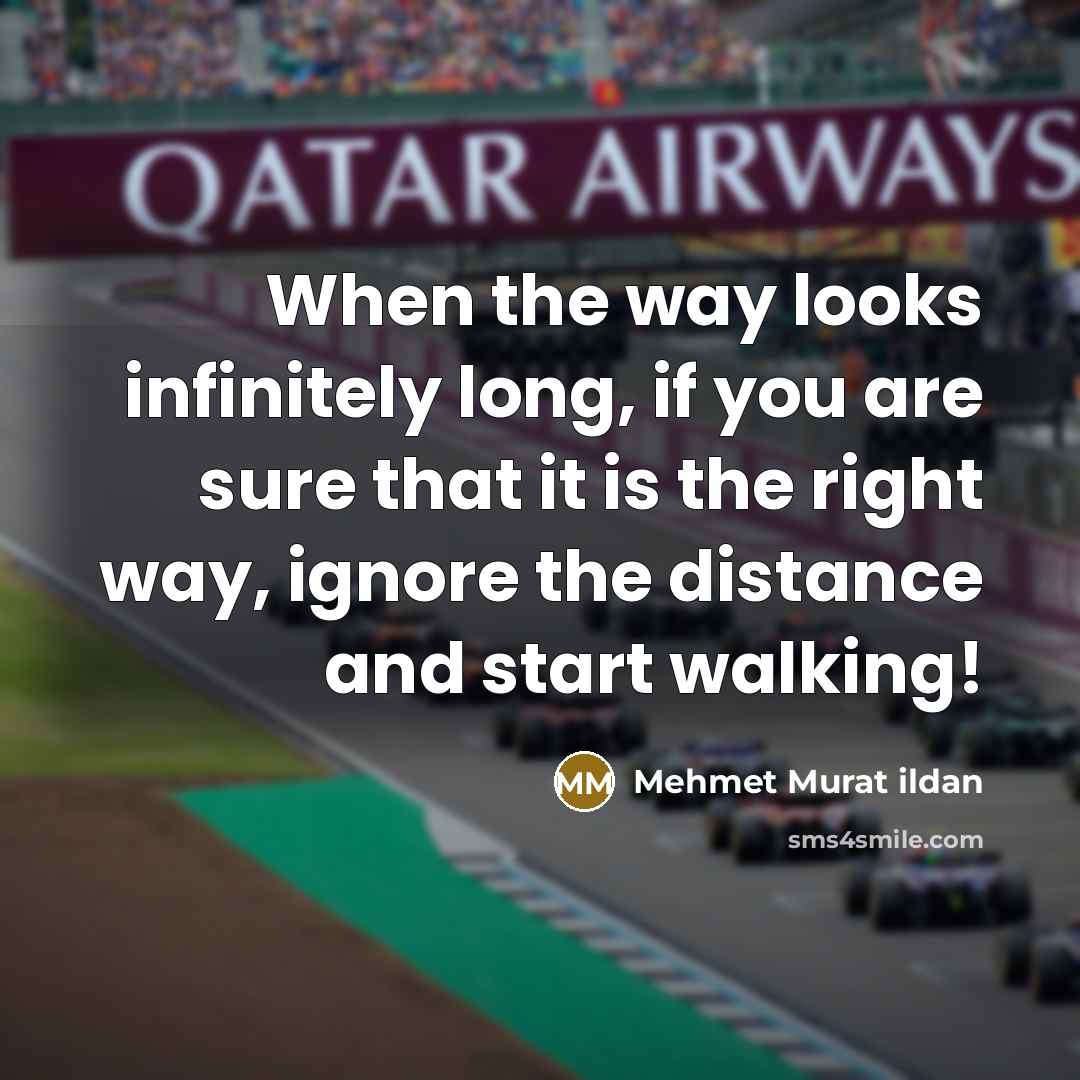 “When the way looks infinitely long, if you are sure…” quote by Mehmet Murat Ildan