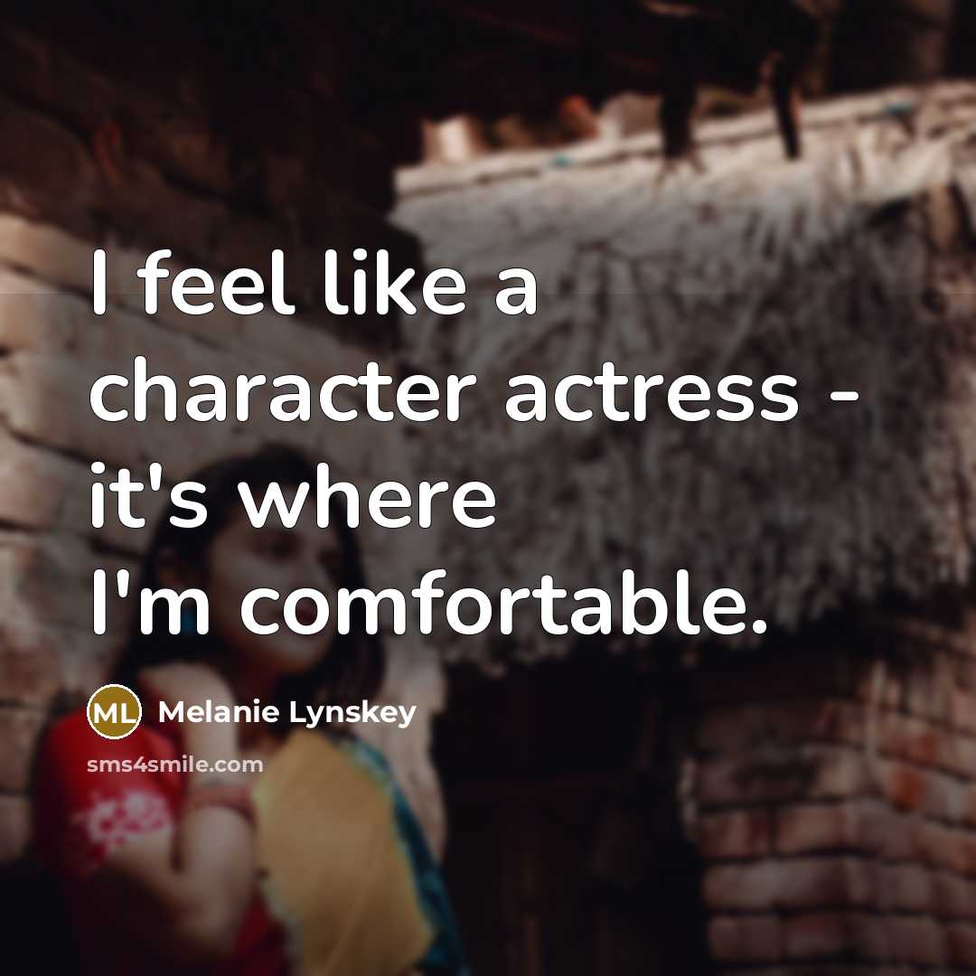 “I feel like a character actress - it's where I'm…” quote by Melanie Lynskey