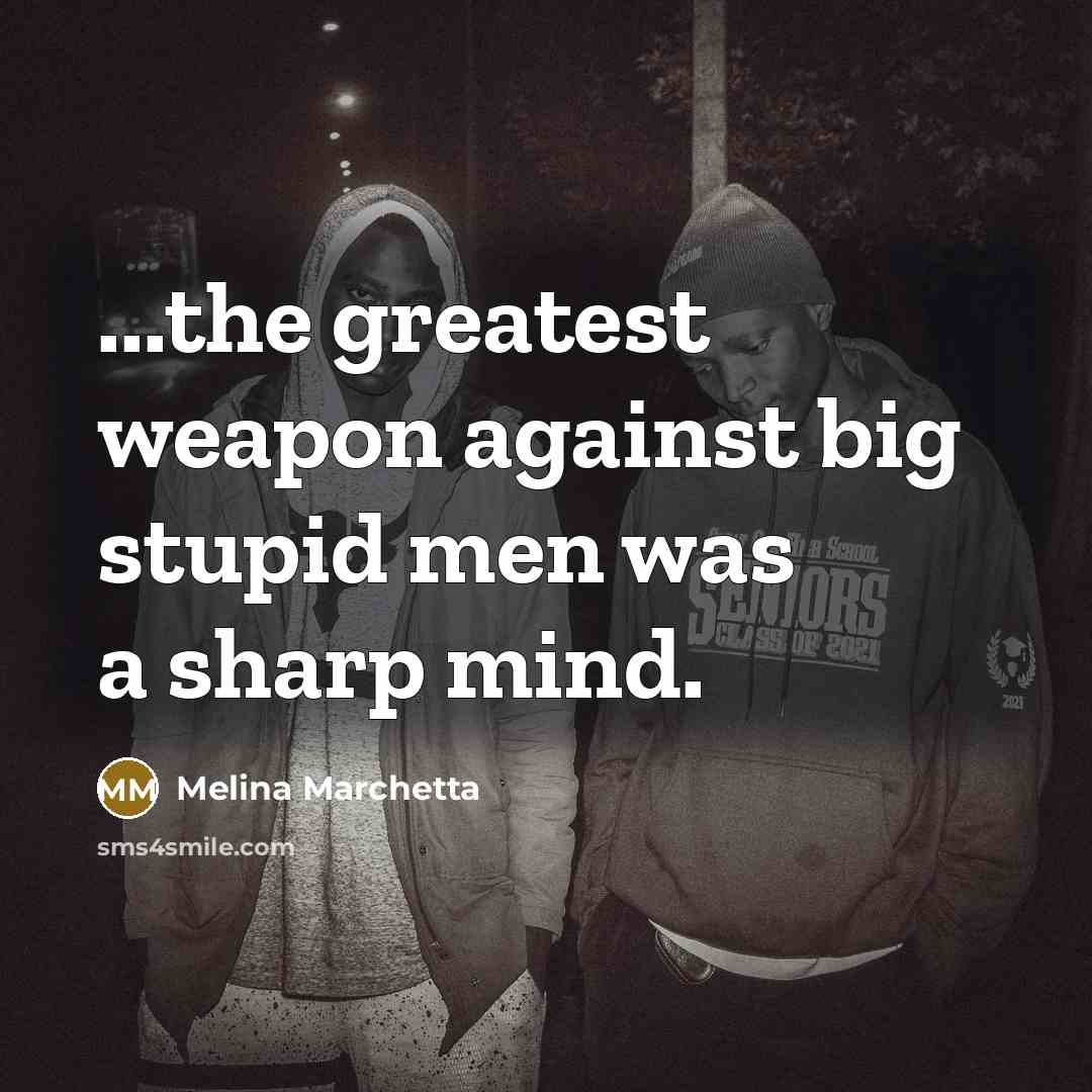 “...the greatest weapon against big stupid men was a sharp…” quote by Melina Marchetta