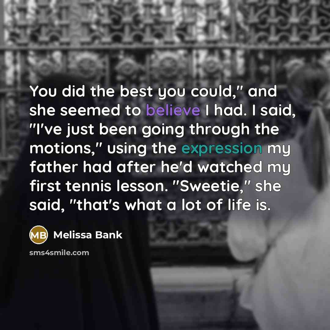 “You did the best you could," and she seemed to…” quote by Melissa Bank