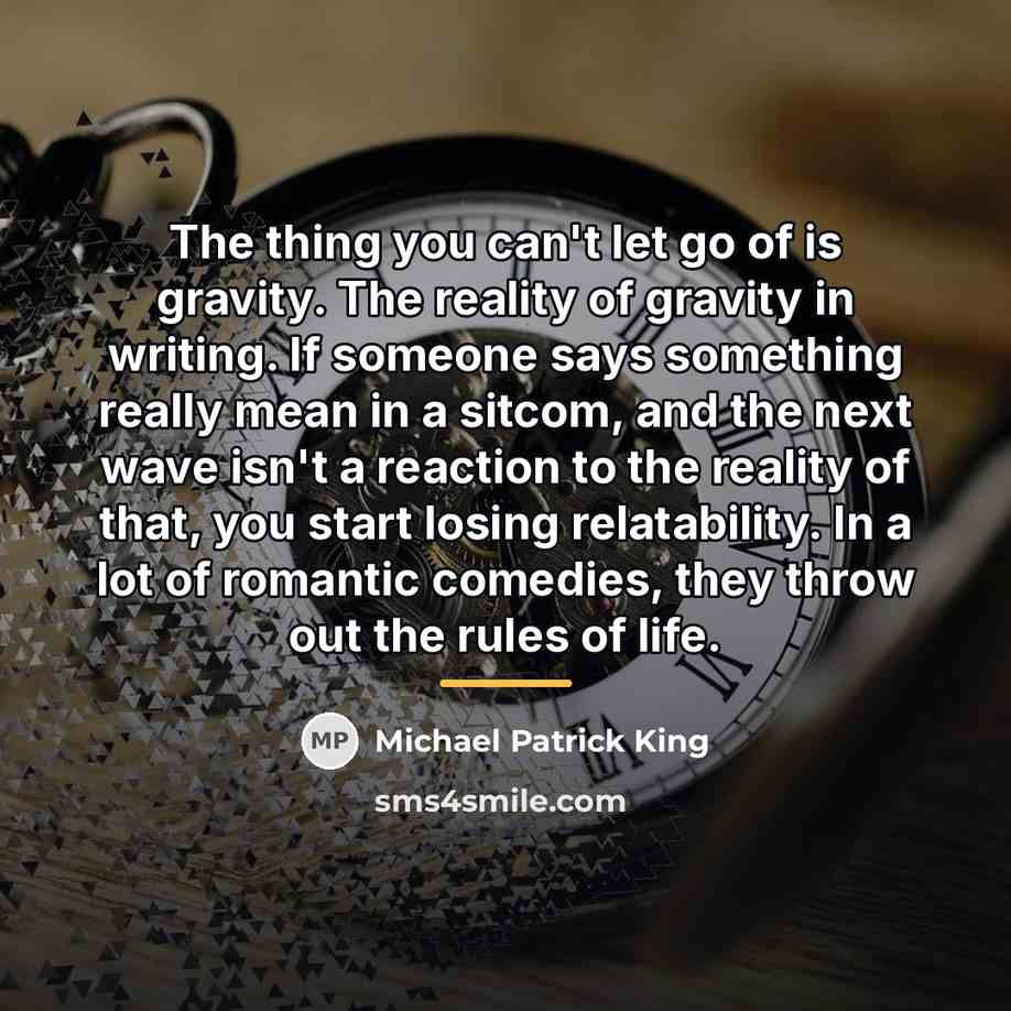 “The thing you can't let go of is gravity. The…” quote by Michael Patrick King