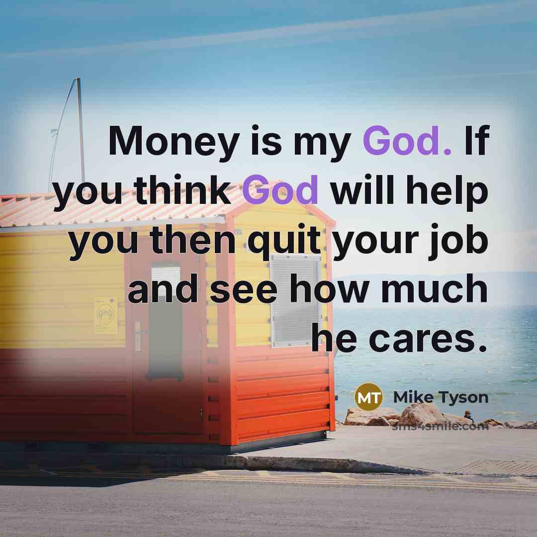 “Money is my God. If you think God will help…” quote by Mike Tyson