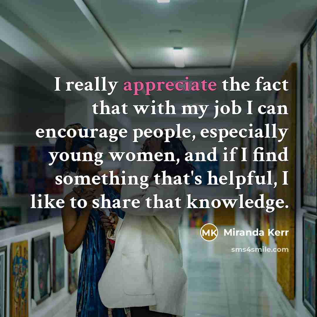 “I really appreciate the fact that with my job I…” quote by Miranda Kerr