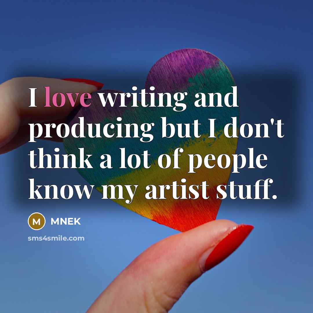 “I love writing and producing but I don't think a…” quote by MNEK