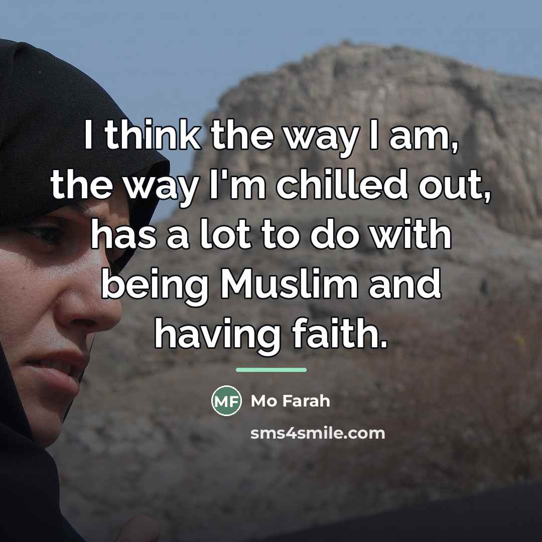“I think the way I am, the way I'm chilled…” quote by Mo Farah