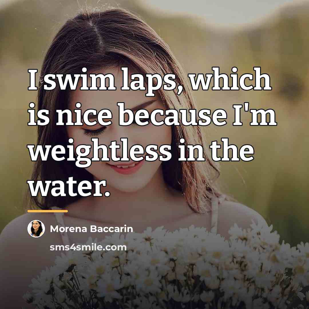 “I swim laps, which is nice because I'm weightless in…” quote by Morena Baccarin