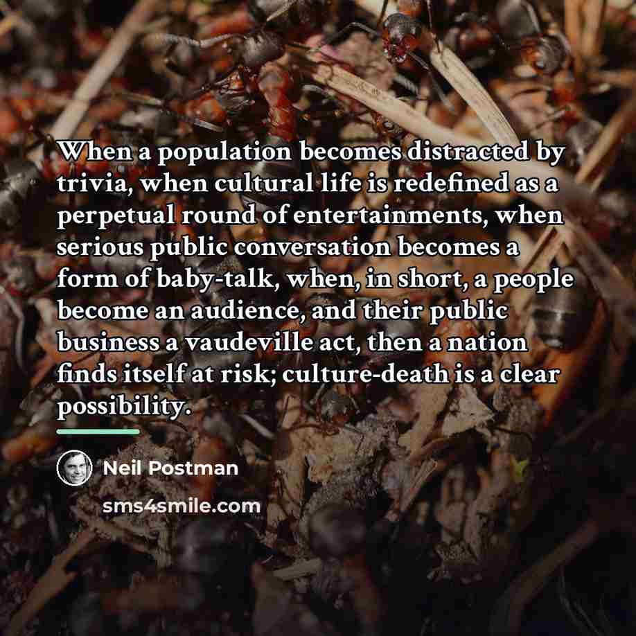 “When a population becomes distracted by trivia, when cultural life…” quote by Neil Postman