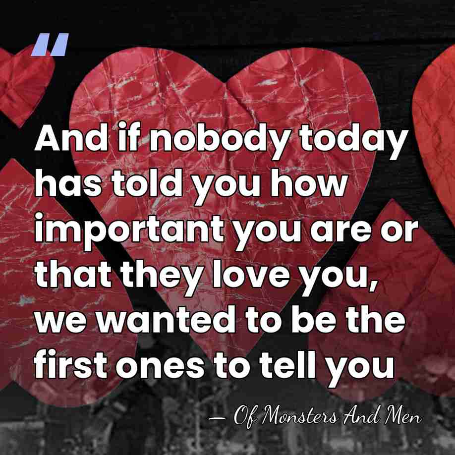 And if nobody today has told you how important you are or&hellip; - Of Monsters And Men