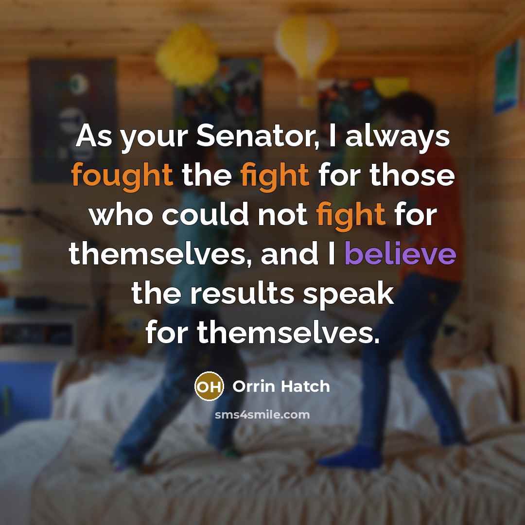 “As your Senator, I always fought the fight for those…” quote by Orrin Hatch