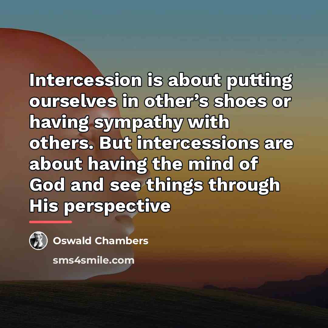 “Intercession is about putting ourselves in other’s shoes or having…” quote by Oswald Chambers