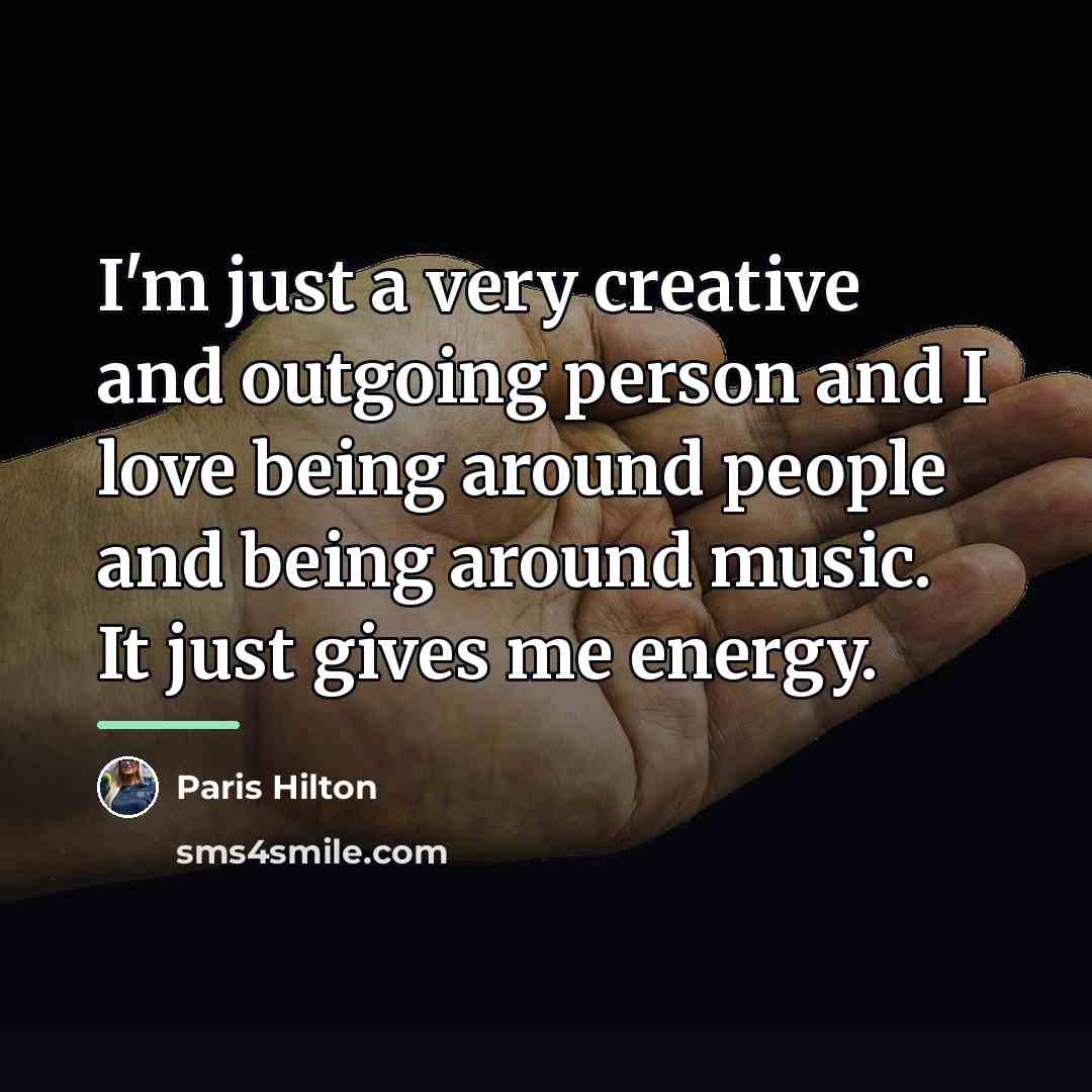 “I'm just a very creative and outgoing person and I…” quote by Paris Hilton