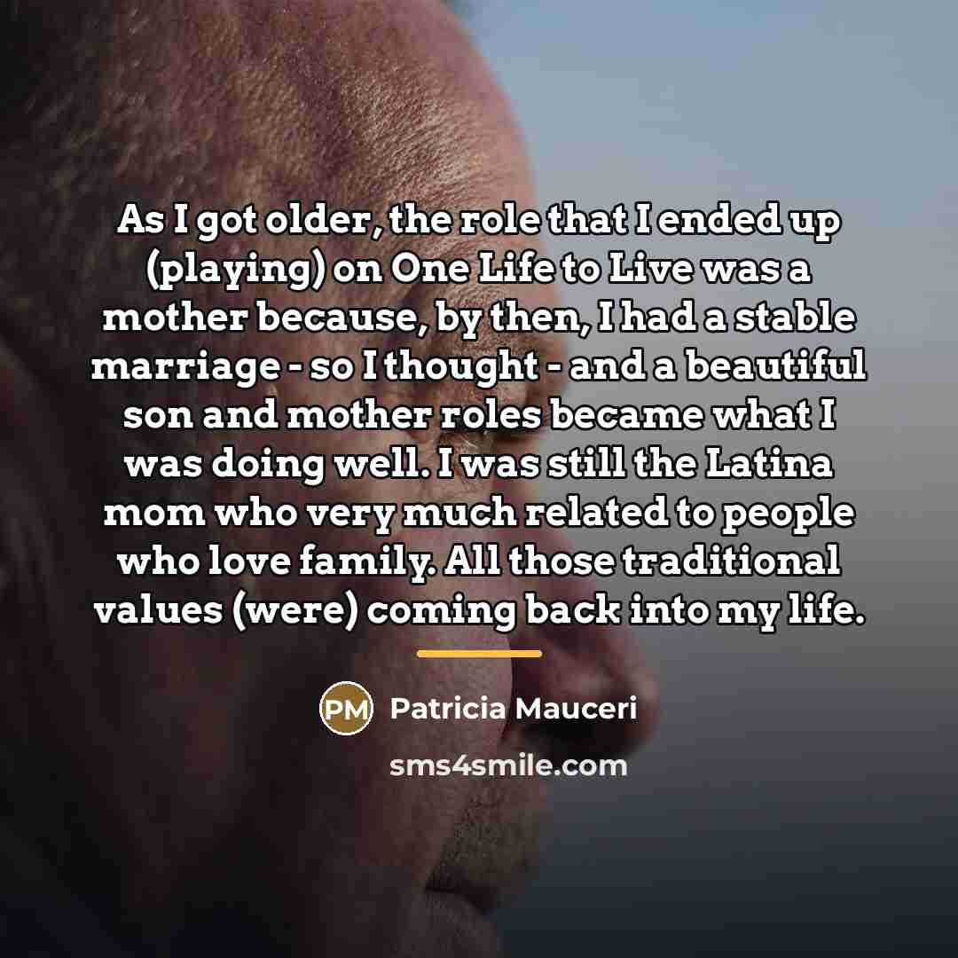 “As I got older, the role that I ended up…” quote by Patricia Mauceri