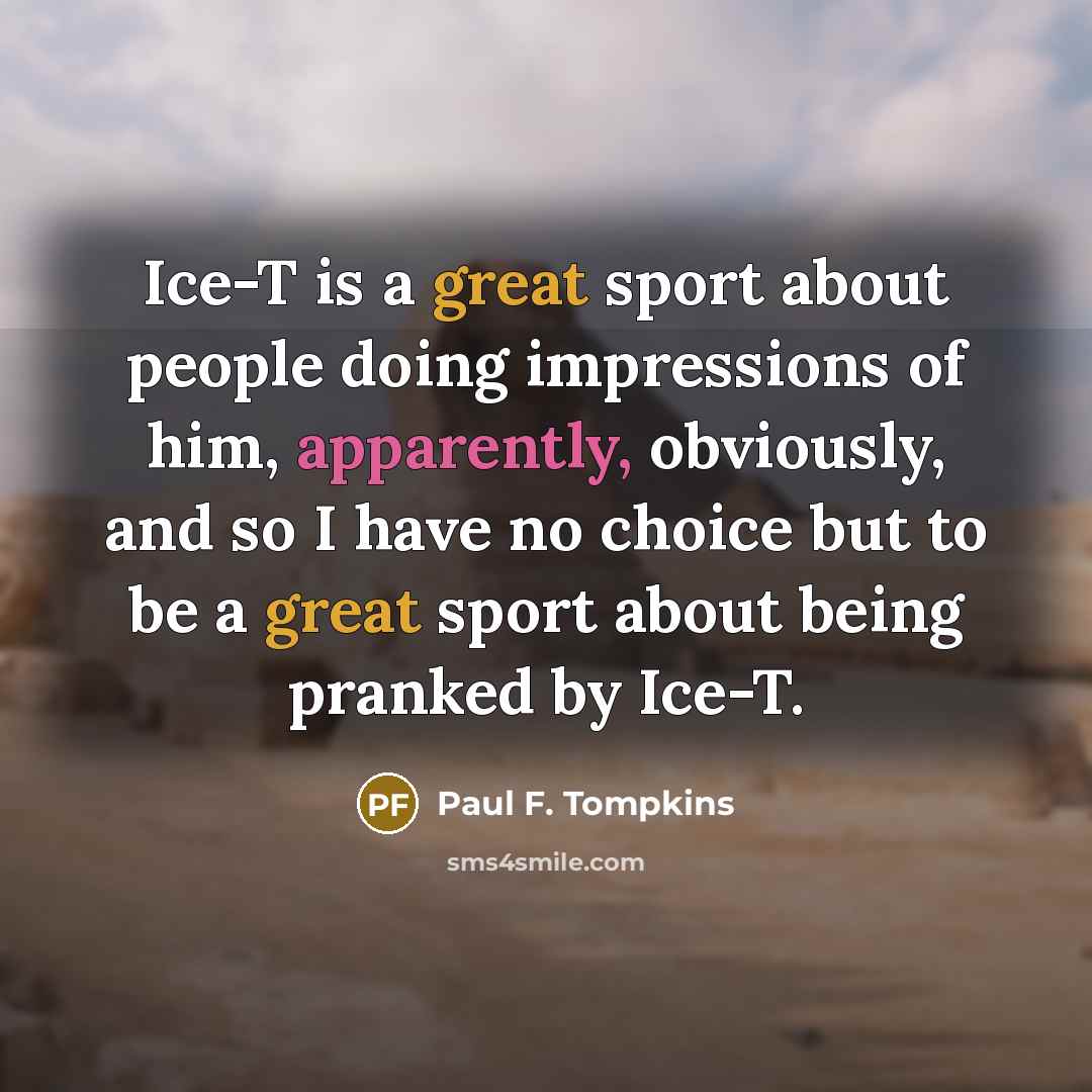 “Ice-T is a great sport about people doing impressions of…” quote by Paul F. Tompkins