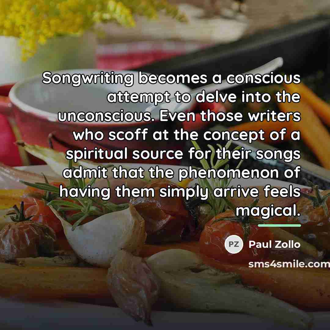 “Songwriting becomes a conscious attempt to delve into the unconscious.…” quote by Paul Zollo
