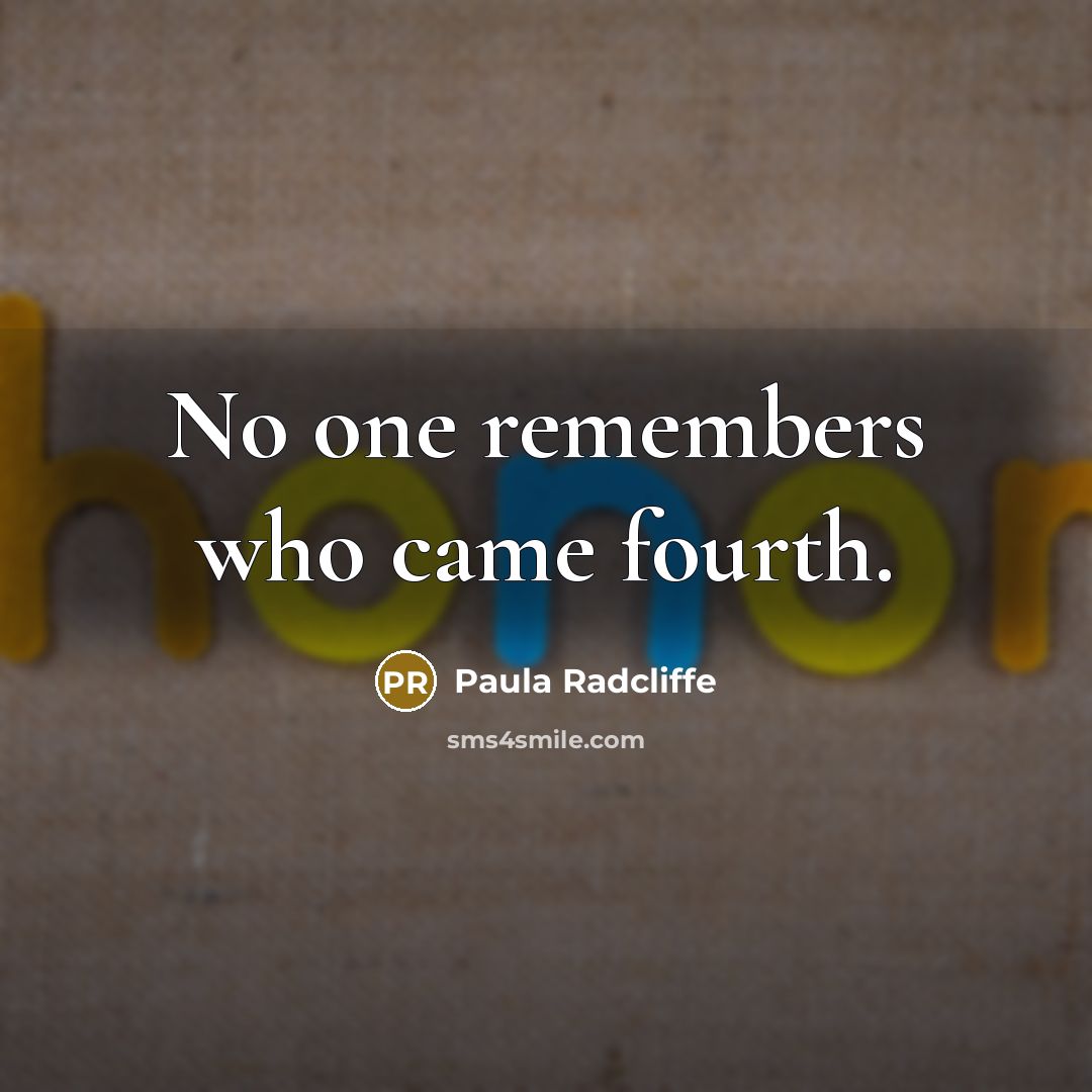 “No one remembers who came fourth.…” quote by Paula Radcliffe