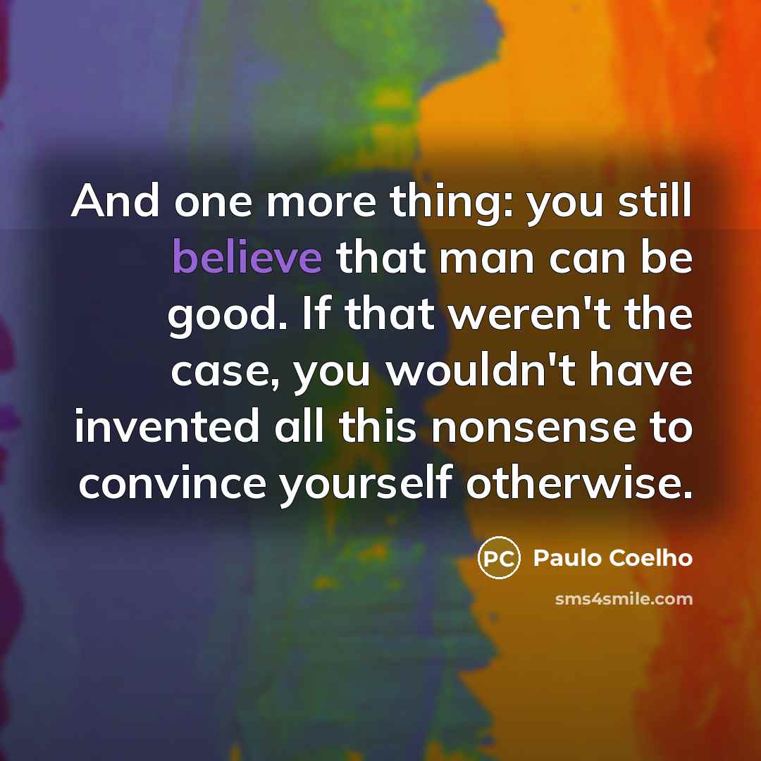 “And one more thing: you still believe that man can…” quote by Paulo Coelho