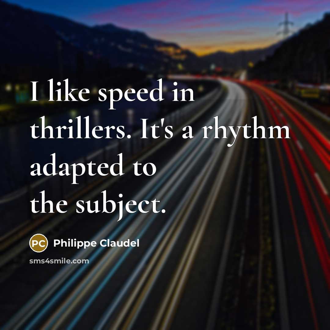 “I like speed in thrillers. It's a rhythm adapted to…” quote by Philippe Claudel