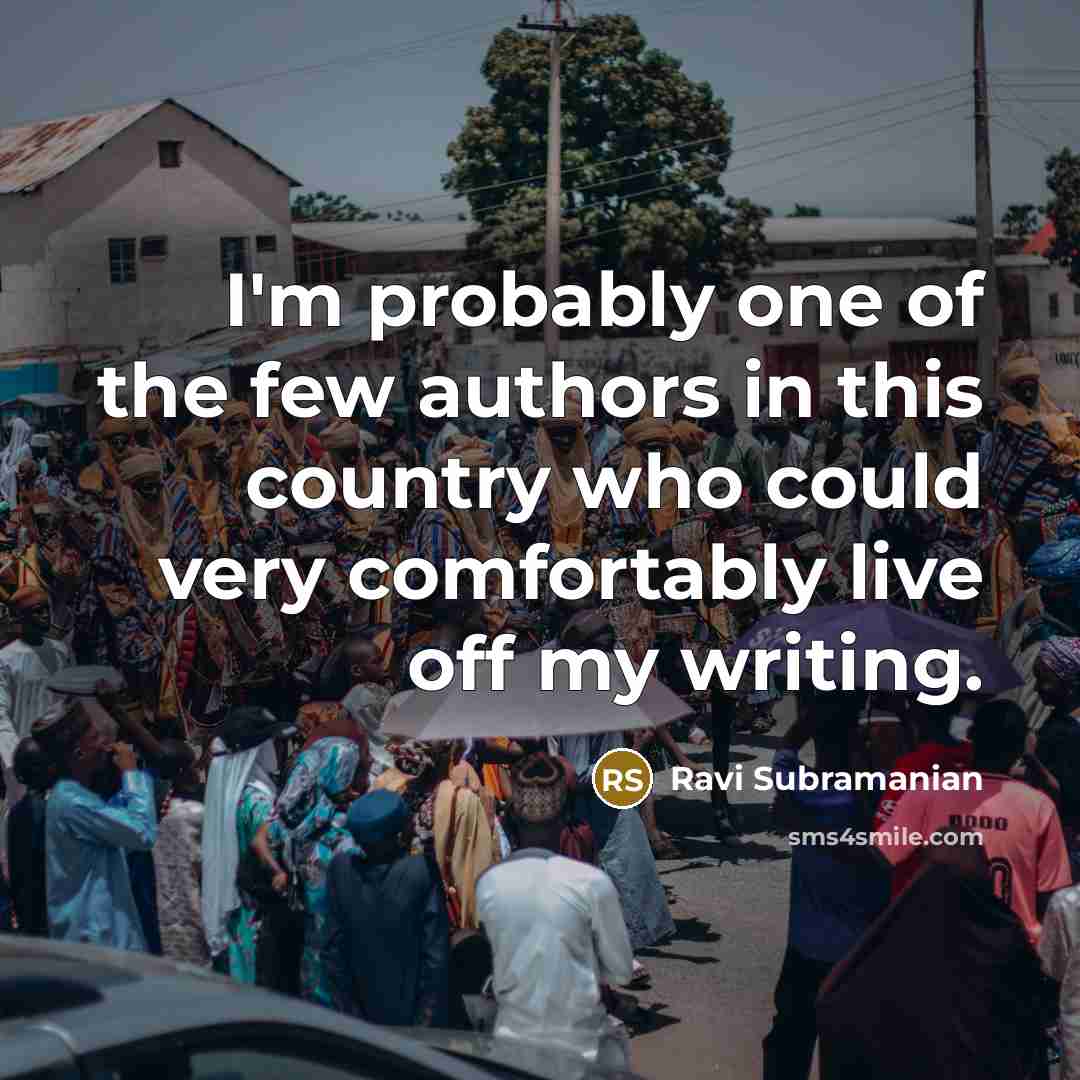 “I'm probably one of the few authors in this country…” quote by Ravi Subramanian