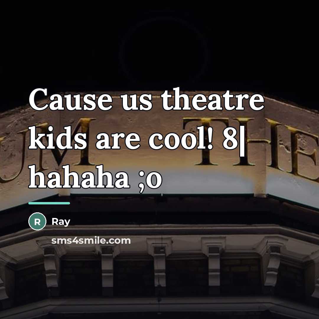 “Cause us theatre kids are cool! 8| hahaha ;o…” quote by Ray