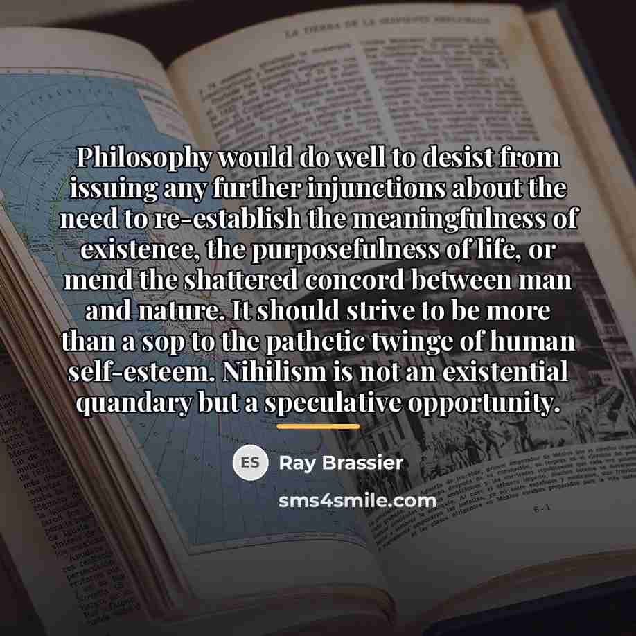 “Philosophy would do well to desist from issuing any further…” quote by Ray Brassier