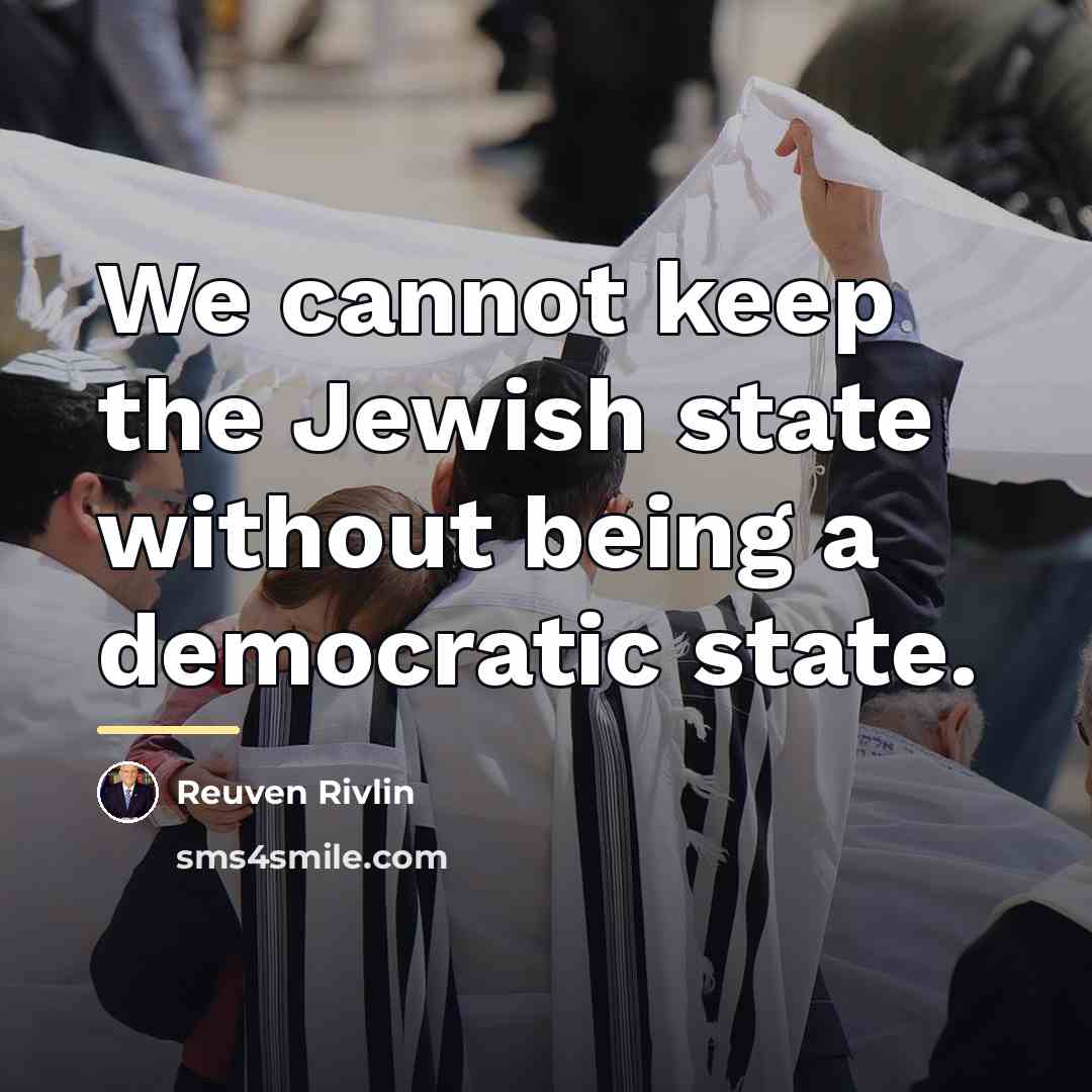 “We cannot keep the Jewish state without being a democratic…” quote by Reuven Rivlin