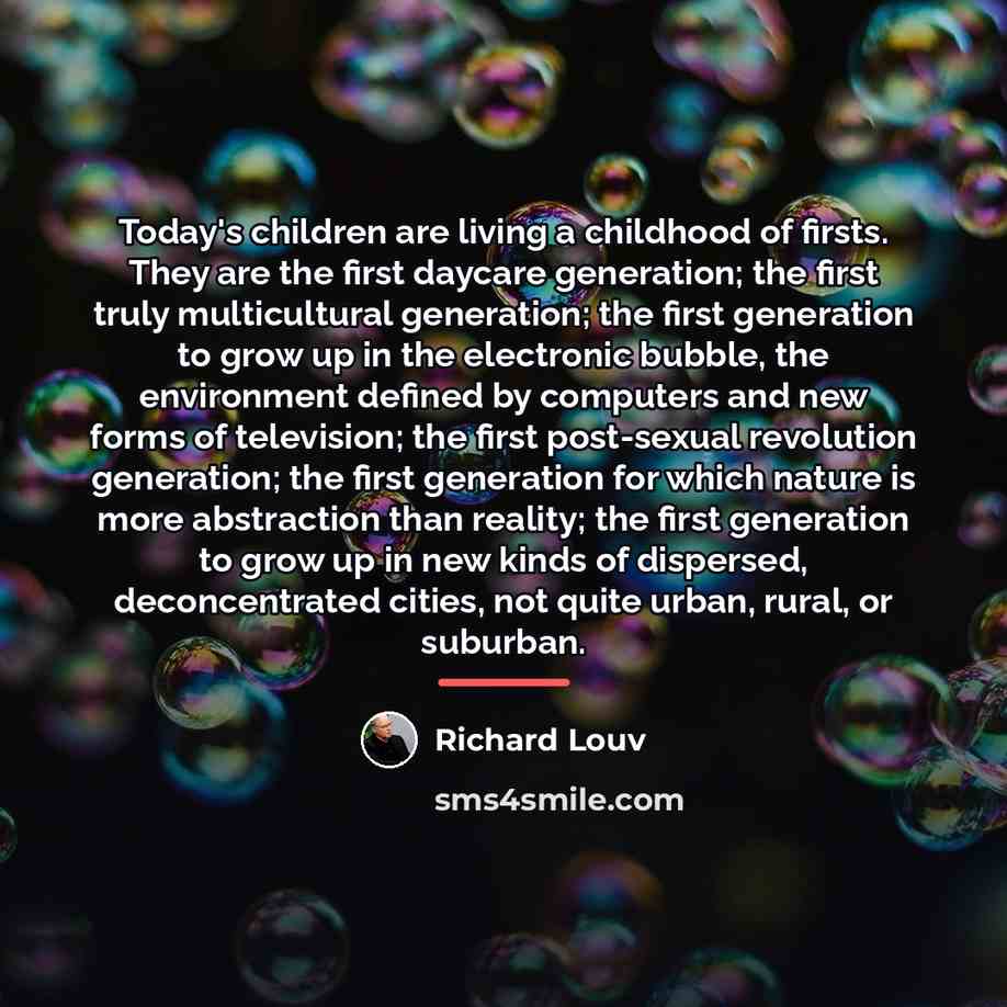 “Today's children are living a childhood of firsts. They are…” quote by Richard Louv