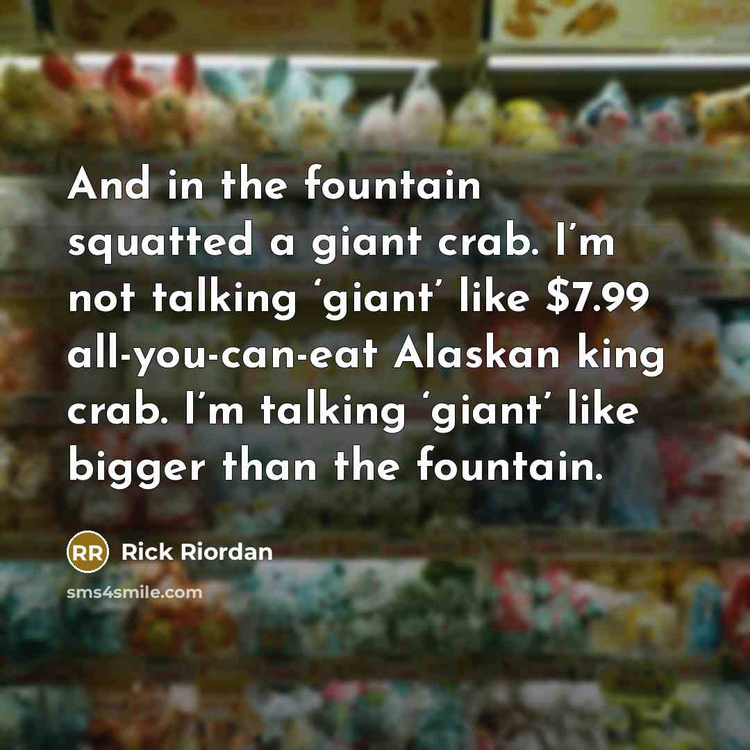 “And in the fountain squatted a giant crab. I’m not…” quote by Rick Riordan