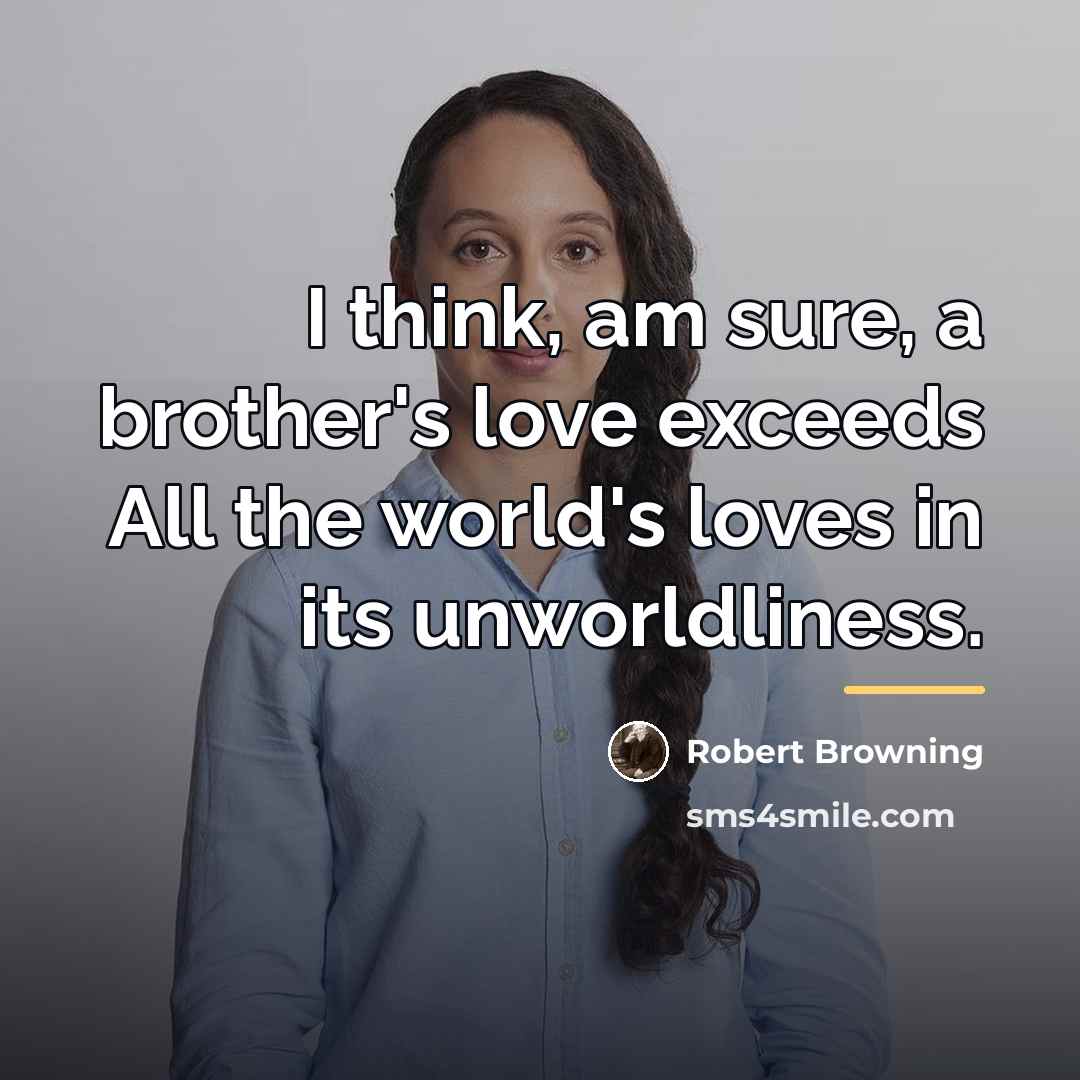 “I think, am sure, a brother's love exceeds All the…” quote by Robert Browning