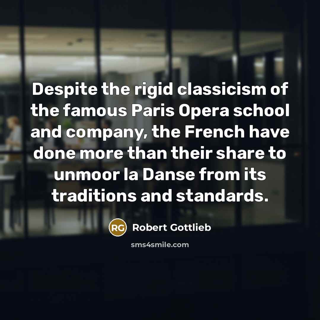 “Despite the rigid classicism of the famous Paris Opera school…” quote by Robert Gottlieb